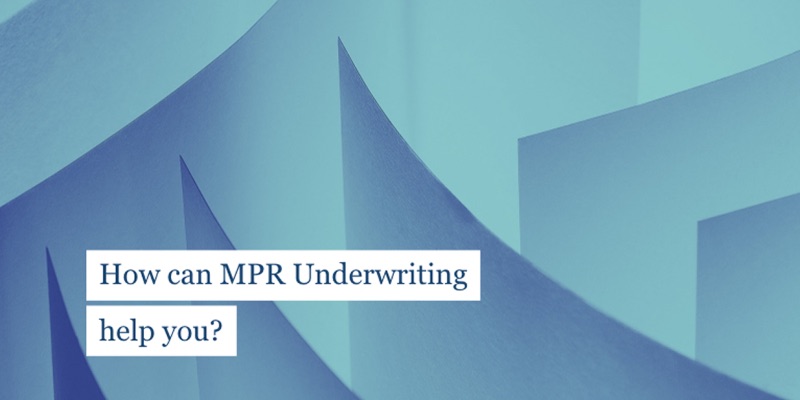How can MPR Underwriting help you?